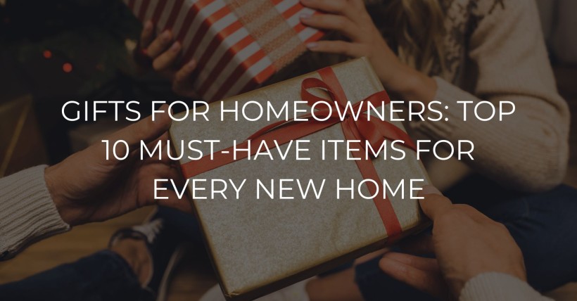 Gifts for Homeowners: Top 10 Must-Have Items for Every New Home